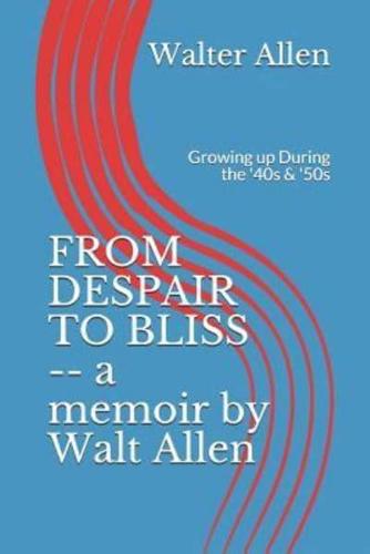 FROM DESPAIR TO BLISS -- A Memoir by Walt Allen