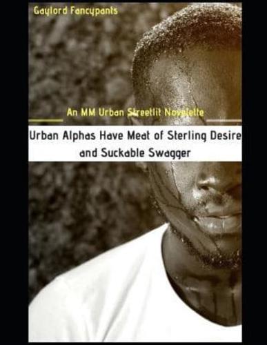Urban Alphas Have Meat of Sterling Desire and Suckable Swagger