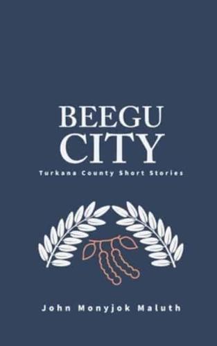 Beegu City: Turkana County Short Stories