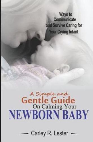 A Simple and Gentle Guide on Calming Your Newborn Baby