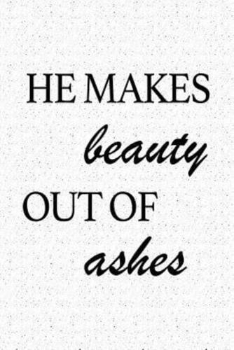 He Makes Beauty Out of Ashes