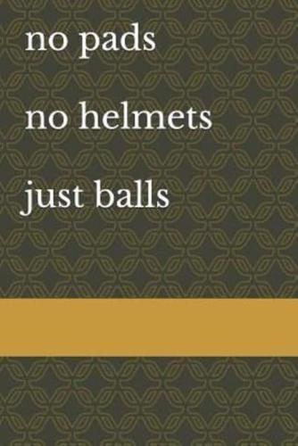 No Pads No Helmets Just Balls