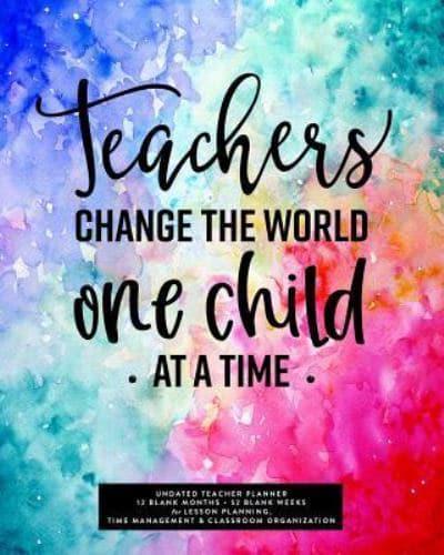 Teachers Change the World One Child at a Time, Undated Teacher Planner