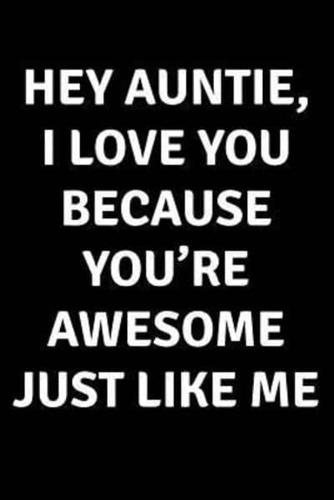 Hey Auntie I Love You Because You're Awesome Just Like Me