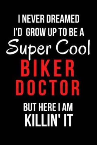 I Never Dreamed I'd Grow Up to Be a Super Cool Biker Doctor But Here I Am Killin' It