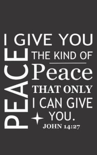 I Give You Peace the Kind of Peace That Only I Can Give You. John 14