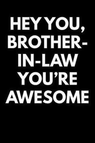Hey You Brother-In-Law You're Awesome