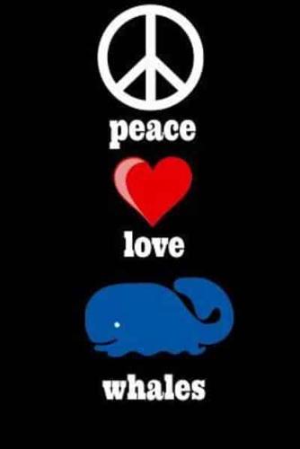 Peace Love Whales