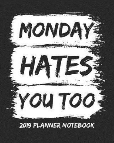 Monday Hates You Too 2019 Planner Notebook