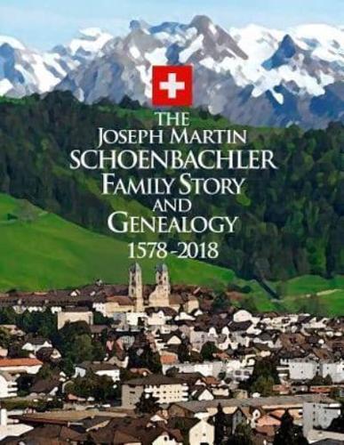 The Joseph Martin Schoenbachler Family Story and Genealogy 1578-2018