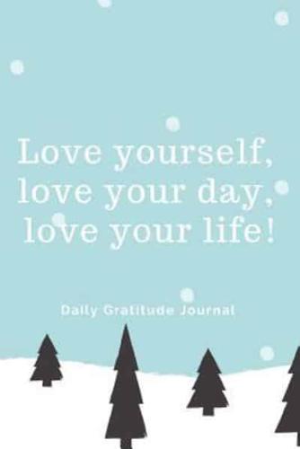 Love Yourself, Love Your Day, Love Your Life!