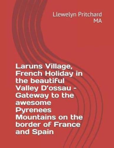 Laruns Village, French Holiday in the Beautiful Valley D'ossau - Gateway to the Awesome Pyrenees Mountains - On the Border of France and Spain