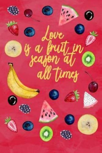 Love Is a Fruit in Season at All Times