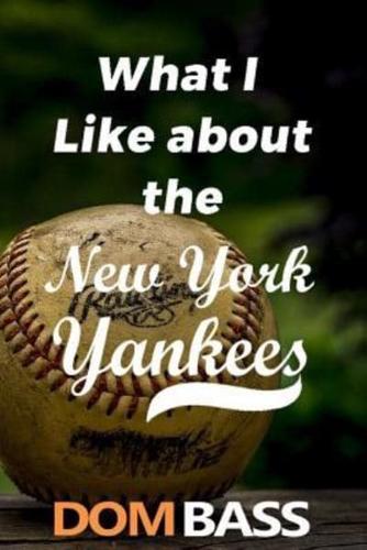 What I Like About the New York Yankees