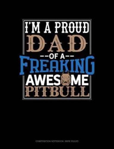 I Am a Proud Dad of a Freaking Awesome Pitbull