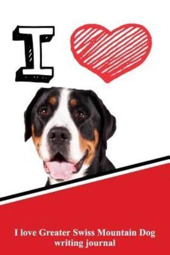 I Love Greater Swiss Mountain Dog Writing Journal