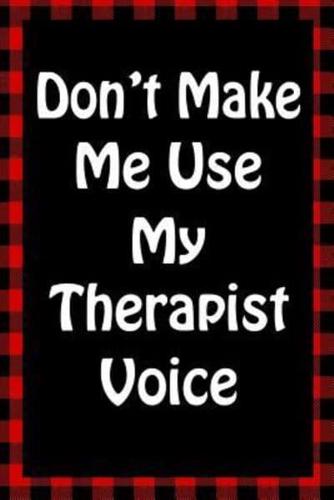 Don't Make Me Use My Therapist Voice