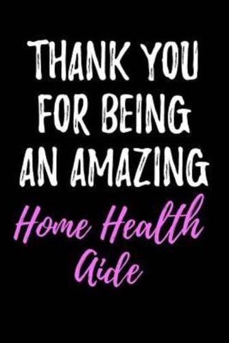 Thank You For Being An Amazing Home Health Aide