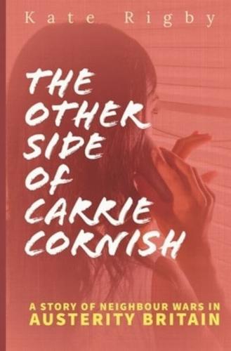 The Other Side Of Carrie Cornish: A story of neighbour wars in Austerity Britain