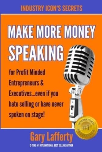 MAKE MORE MONEY SPEAKING...How to Make More Money in Your Business