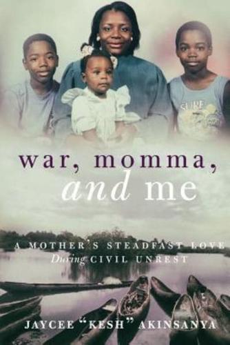 War, Momma, and Me: A Mother's Steadfast Love During Civil Unrest