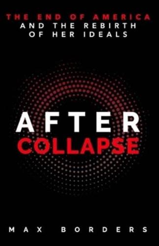 After Collapse: The End of America and the Rebirth of Her Ideals