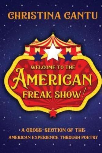 Welcome to the American Freak Show!: A Cross-Section of the American Experience Through Poetry