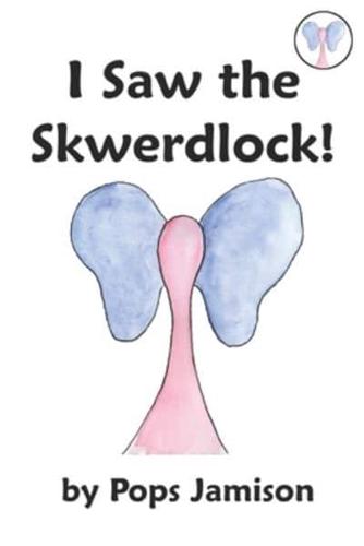 I Saw the Skwerdlock