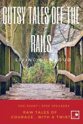 Gutsy Tales Off the Rails: Living Out Loud