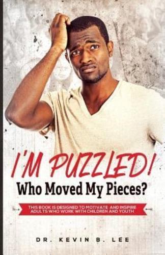 I'M PUZZLED! Who Moved My Pieces?