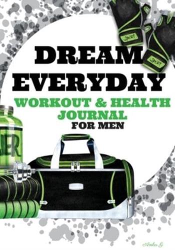 Dream Everyday: Workout & Health Journal for Men