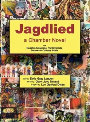 Jagdlied: a Chamber Novel for Narrator, Musicians, Pantomimists, Dancers & Culinary Artists (black and white hardcover)