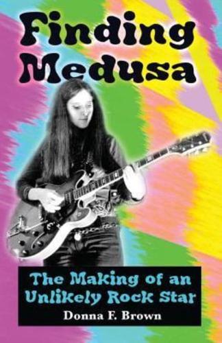 Finding Medusa: The Making of an Unlikely Rock Star