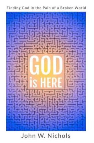 GOD is HERE: Finding God in the Pain of a Broken World