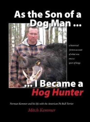 As the Son of a Dog Man ... I Became a Hog Hunter