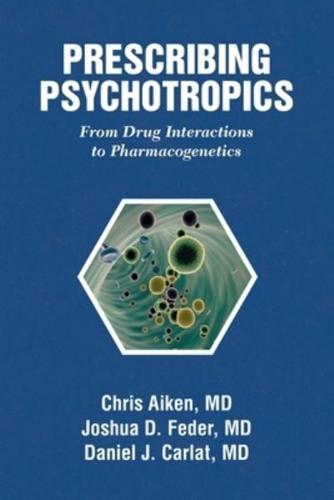 Prescribing Psychotropics: From Drug Interactions to Pharmacogenetics