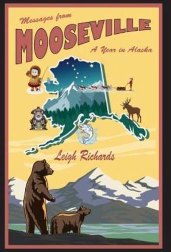 Messages from Mooseville: A Year in Alaska