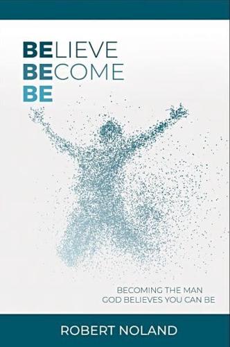 Believe, Become, Be