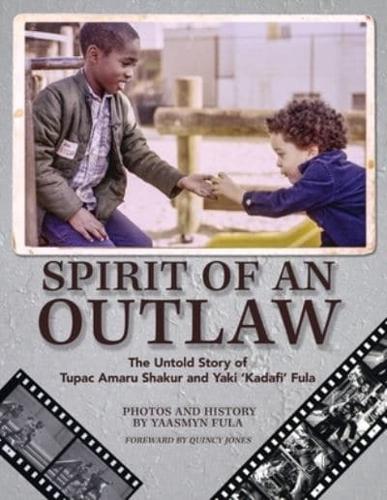 Spirit of an Outlaw: The Untold Story of Tupac Amaru Shakur and Yaki "Kadafi" Fula