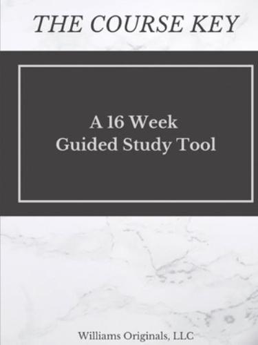 The Course Key: A 16 Week Guided Study Tool