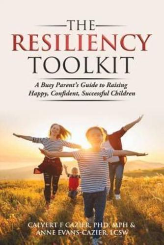 The Resiliency Toolkit: A Busy Parent's Guide to Raising Happy, Confident, Successful Children