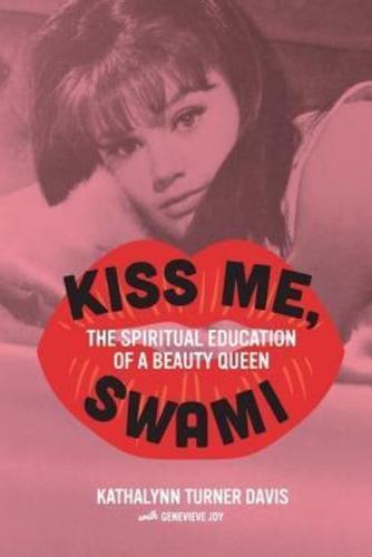 Kiss Me, Swami: The Spiritual Education of a Beauty Queen
