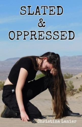 Slated and Oppressed