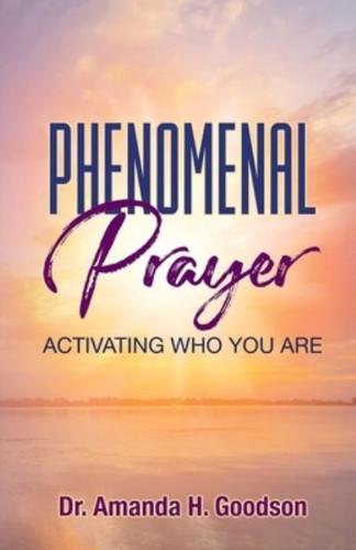 Phenomenal Prayer: Activating who you are