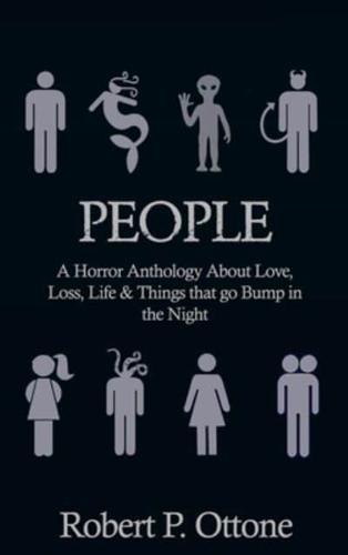 People: A Horror Anthology about Love, Loss, Life & Things that Go Bump  in the Night