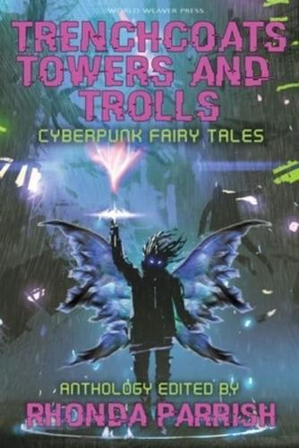 Trenchcoats, Towers, and Trolls: Cyberpunk Fairy Tales