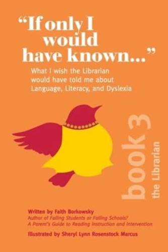 "If Only I Would Have Known...": What I wish the Librarian would have told me about Language, Literacy, and Dyslexia