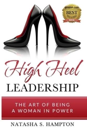 High Heel Leadership: The Art of Being A Woman In Power