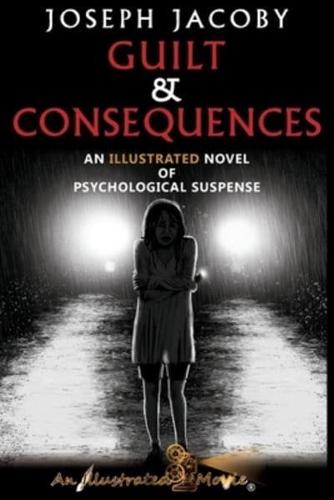 GUILT & CONSEQUENCES : An Illustrated Novel of Psychological Suspense