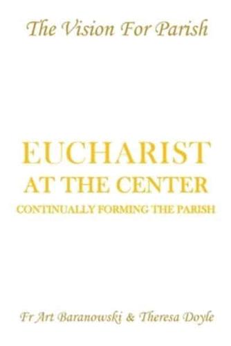 Eucharist at the Center: Continually Forming the Parish